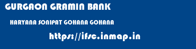 GURGAON GRAMIN BANK  HARYANA SONIPAT GOHANA GOHANA  ifsc code